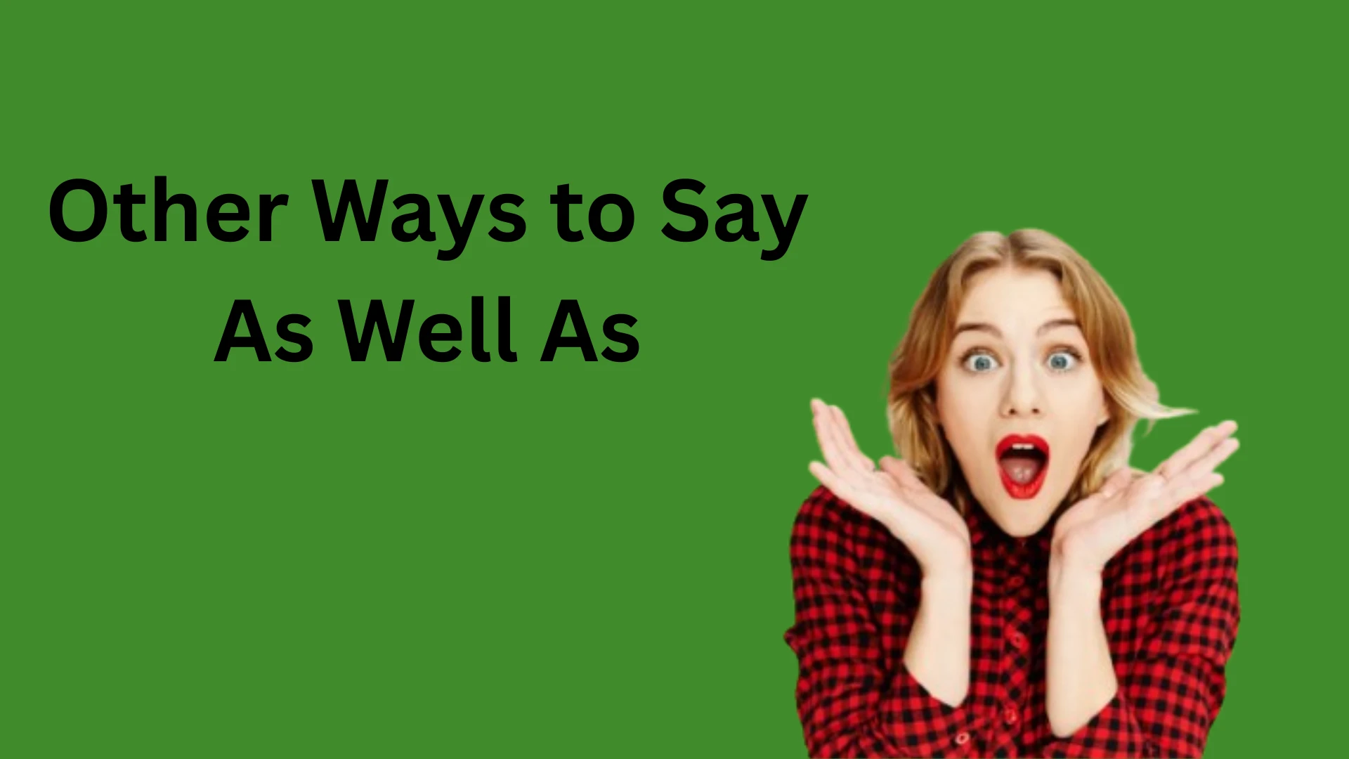 Other Ways to Say As Well As (With Clear Examples)
