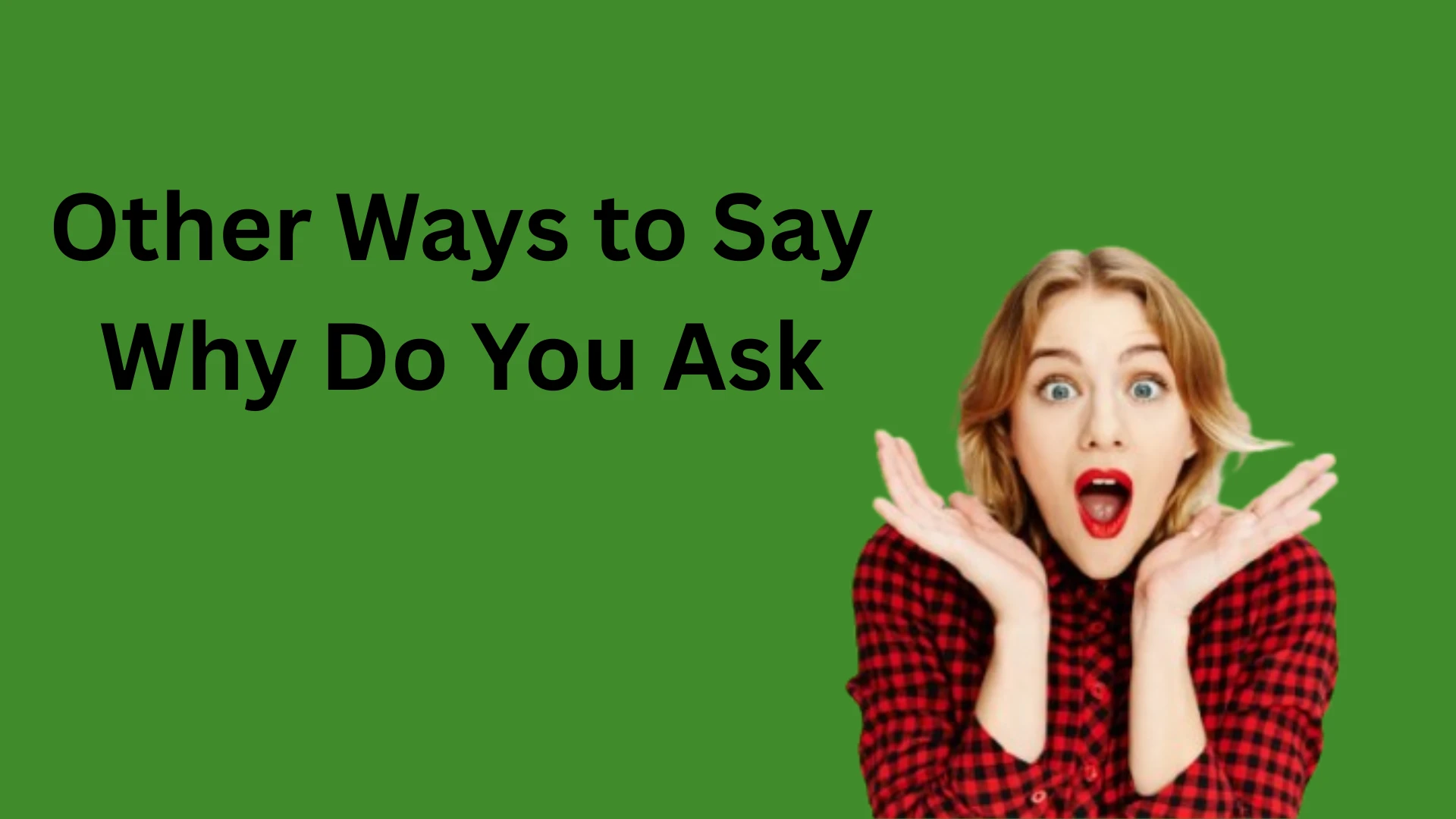Other Ways to Say Why Do You Ask? for Polite & Casual Conversations