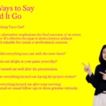 Other Ways to Say How Did It Go