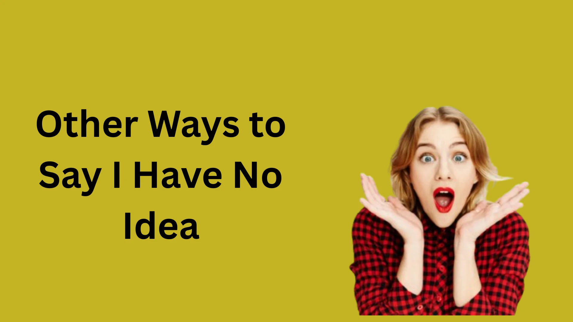 Other Ways to Say I Have No Idea (2026 Guide) The current image has no alternative text. The file name is: other-ways-to-say-i-have-no-idea.webp