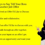 Other Ways to Say Tell Your Boss You Got Another Job Offer