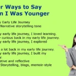 Other Ways to Say When I Was Younger